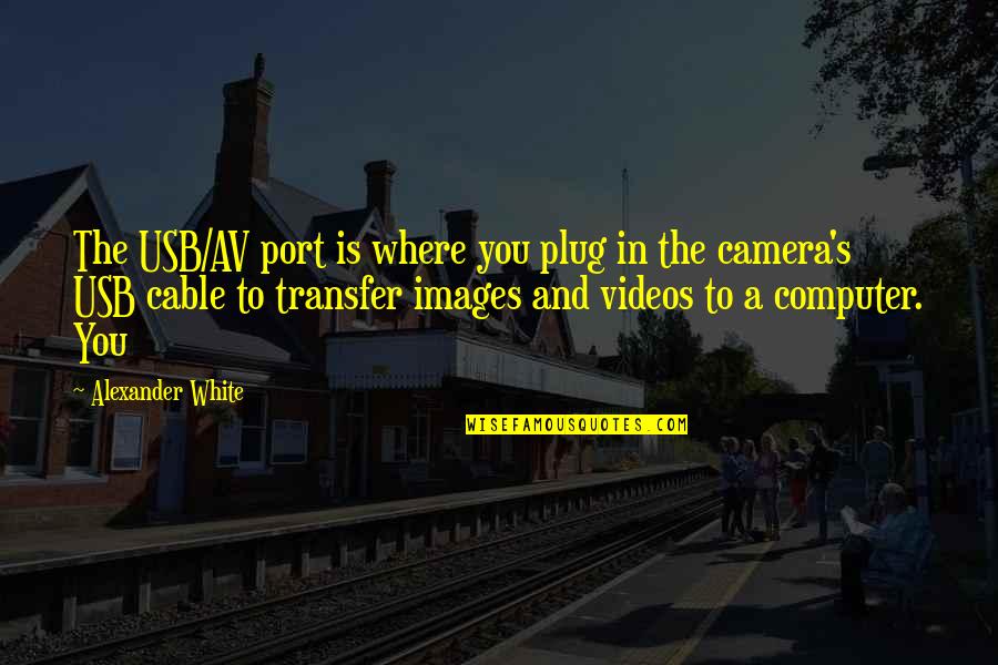 All The Best Images With Quotes By Alexander White: The USB/AV port is where you plug in All The Best Images With Quotes By Alexander White: The USB/AV port is where you plug in