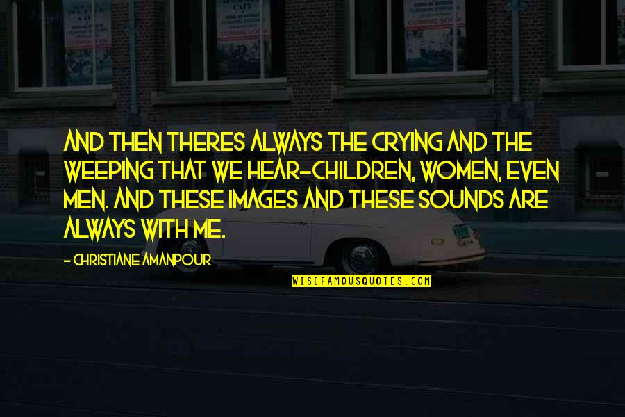 All The Best Images With Quotes By Christiane Amanpour: And then theres always the crying and the All The Best Images With Quotes By Christiane Amanpour: And then theres always the crying and the