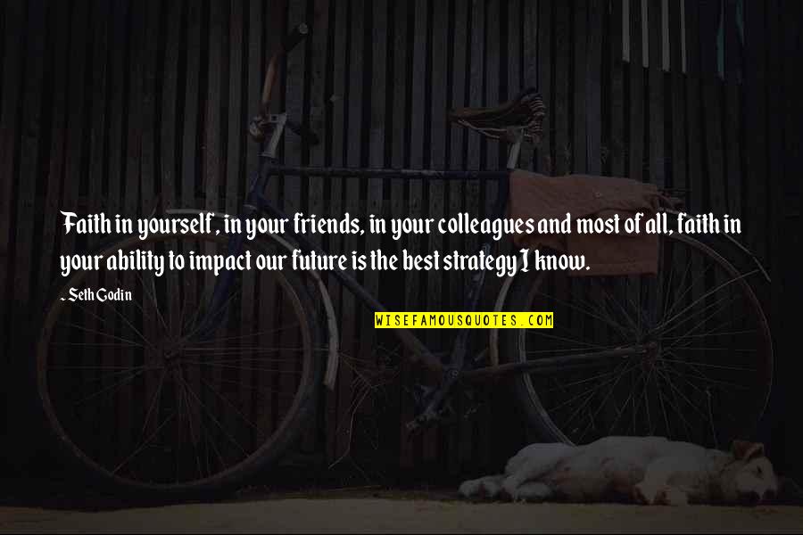All The Best In Your Future Quotes By Seth Godin: Faith in yourself, in your friends, in your