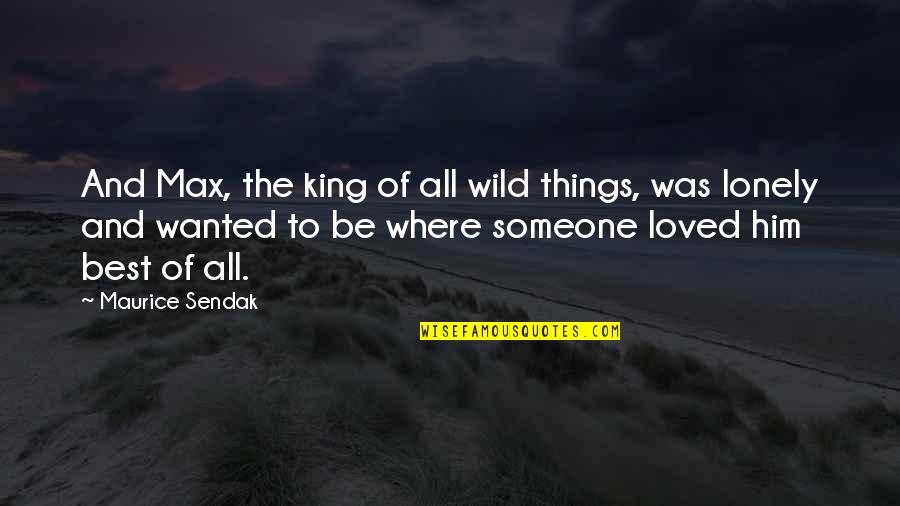 All The Best Quotes By Maurice Sendak: And Max, the king of all wild things,