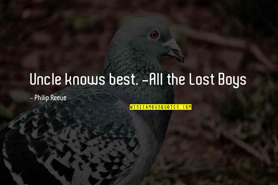 All The Best Quotes By Philip Reeve: Uncle knows best. -All the Lost Boys