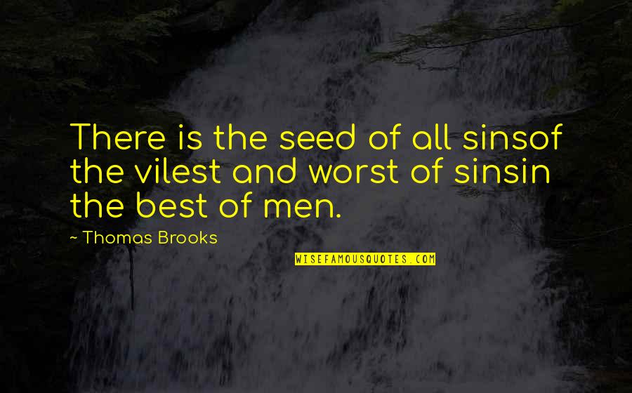 All The Best Quotes By Thomas Brooks: There is the seed of all sinsof the