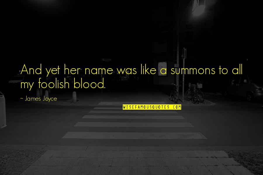 All The Best Short Quotes By James Joyce: And yet her name was like a summons