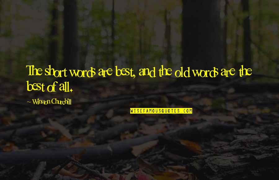 All The Best Short Quotes By Winston Churchill: The short words are best, and the old