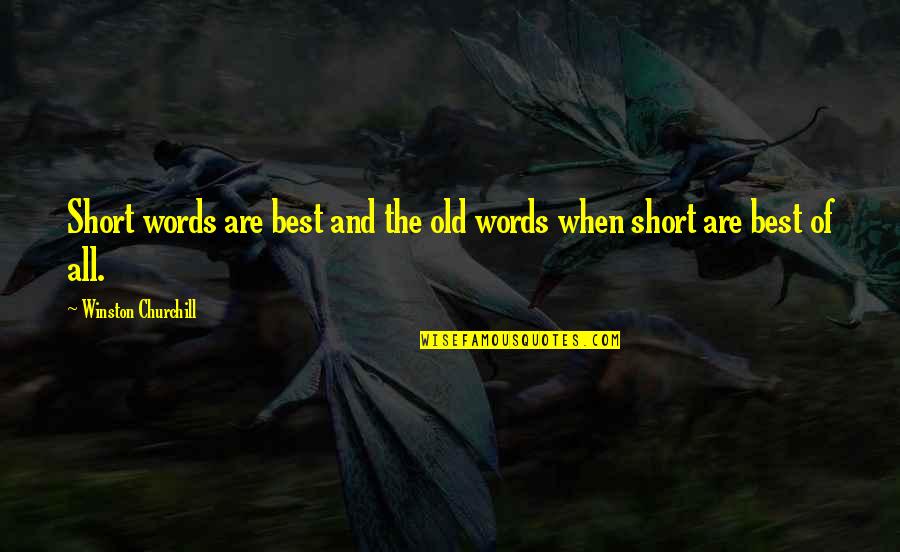 All The Best Short Quotes By Winston Churchill: Short words are best and the old words