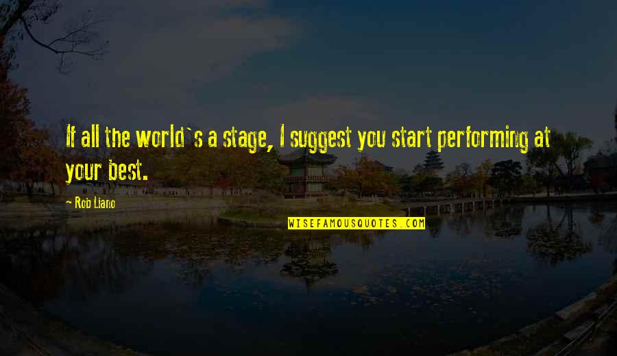 All The Best Success Quotes By Rob Liano: If all the world's a stage, I suggest