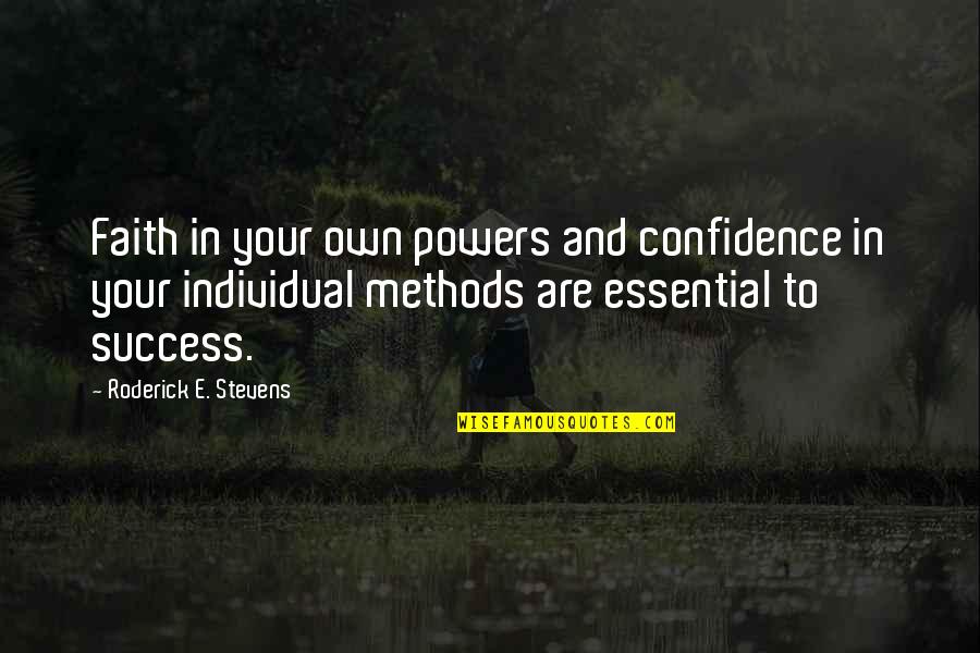 All The Best Success Quotes By Roderick E. Stevens: Faith in your own powers and confidence in