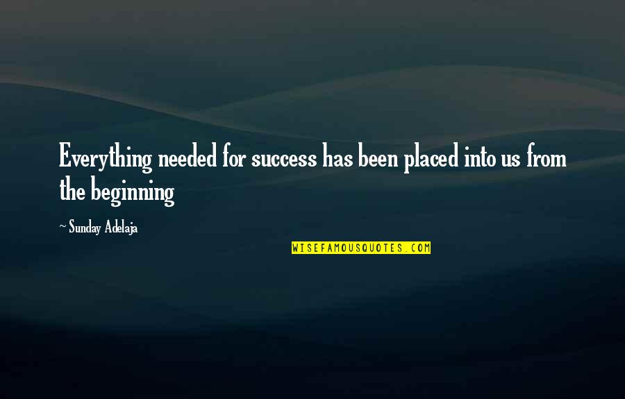 All The Best Success Quotes By Sunday Adelaja: Everything needed for success has been placed into