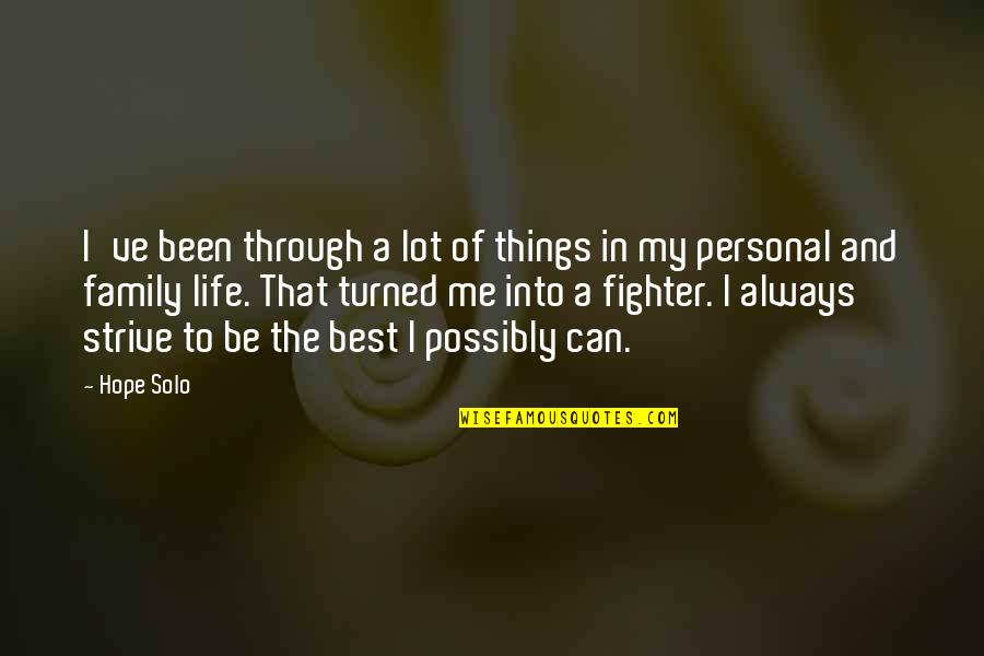 All The Best Things In Life Quotes By Hope Solo: I've been through a lot of things in