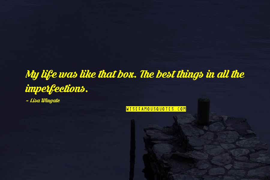 All The Best Things In Life Quotes By Lisa Wingate: My life was like that box. The best