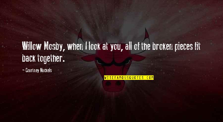 All The Broken Pieces Quotes By Courtney Nuckels: Willow Mosby, when I look at you, all
