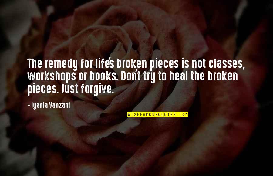 All The Broken Pieces Quotes By Iyanla Vanzant: The remedy for life's broken pieces is not