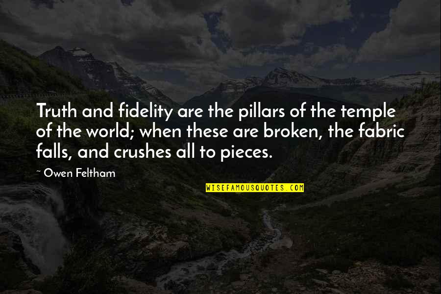 All The Broken Pieces Quotes By Owen Feltham: Truth and fidelity are the pillars of the