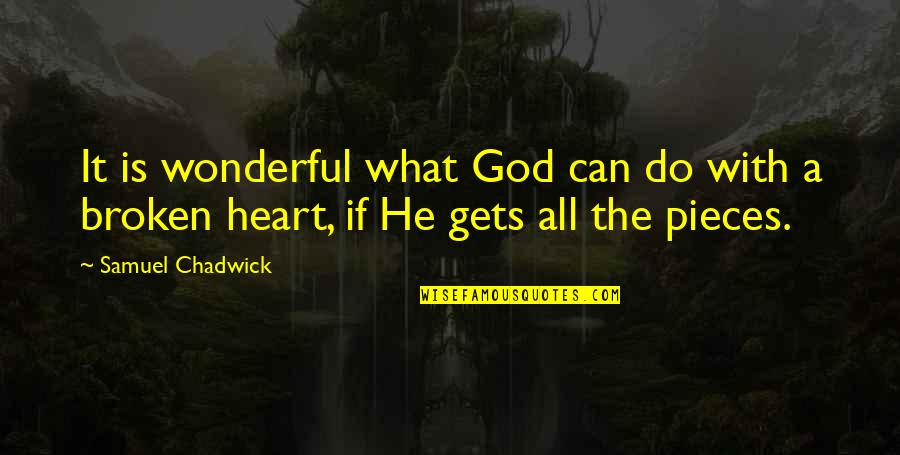 All The Broken Pieces Quotes By Samuel Chadwick: It is wonderful what God can do with