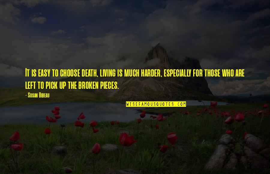 All The Broken Pieces Quotes By Susan Bibeau: It is easy to choose death, living is