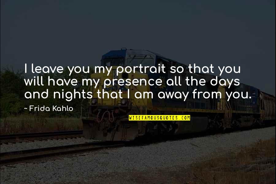 All The Days Quotes By Frida Kahlo: I leave you my portrait so that you