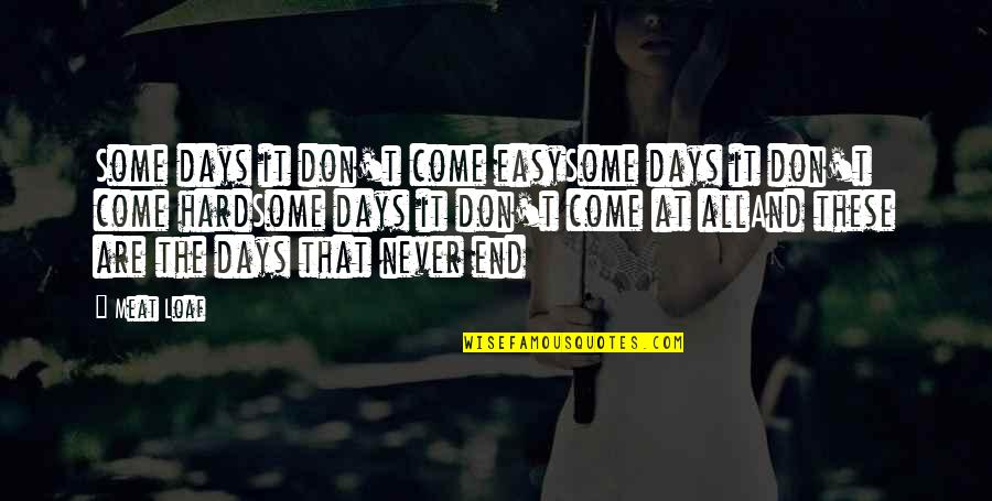 All The Days Quotes By Meat Loaf: Some days it don't come easySome days it
