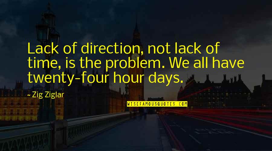 All The Days Quotes By Zig Ziglar: Lack of direction, not lack of time, is