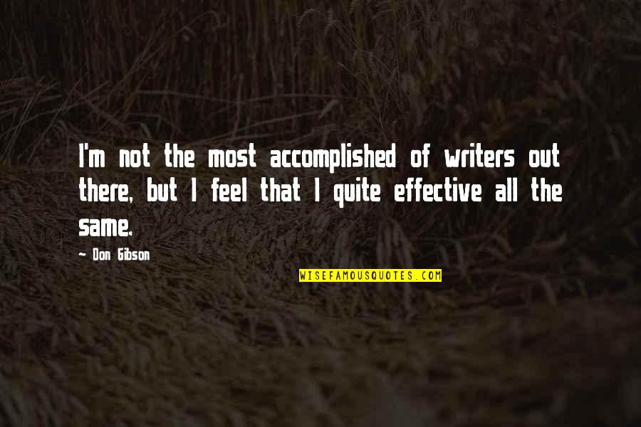 All The Feels Quotes By Don Gibson: I'm not the most accomplished of writers out All The Feels Quotes By Don Gibson: I'm not the most accomplished of writers out