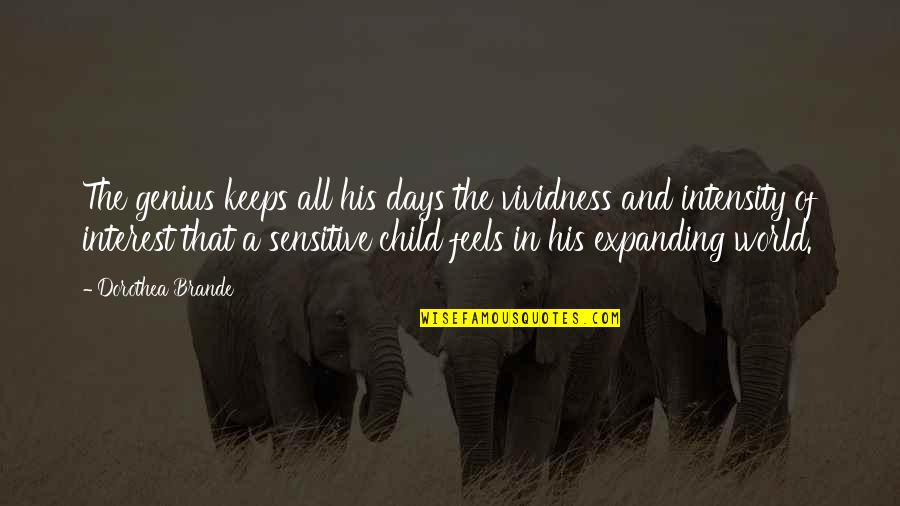 All The Feels Quotes By Dorothea Brande: The genius keeps all his days the vividness All The Feels Quotes By Dorothea Brande: The genius keeps all his days the vividness
