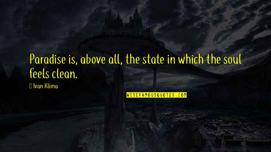 All The Feels Quotes By Ivan Klima: Paradise is, above all, the state in which
