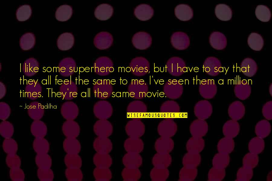 All The Feels Quotes By Jose Padilha: I like some superhero movies, but I have All The Feels Quotes By Jose Padilha: I like some superhero movies, but I have