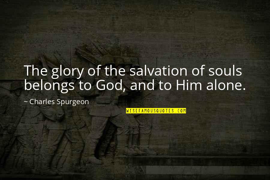 All The Glory To God Quotes By Charles Spurgeon: The glory of the salvation of souls belongs All The Glory To God Quotes By Charles Spurgeon: The glory of the salvation of souls belongs