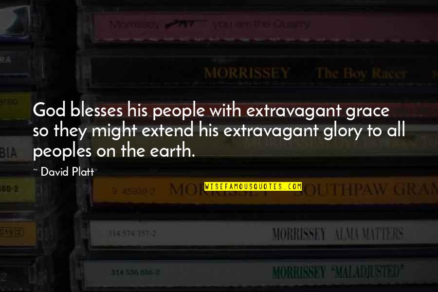 All The Glory To God Quotes By David Platt: God blesses his people with extravagant grace so All The Glory To God Quotes By David Platt: God blesses his people with extravagant grace so
