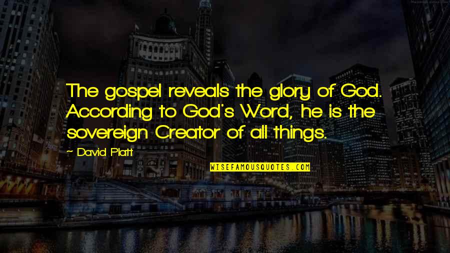 All The Glory To God Quotes By David Platt: The gospel reveals the glory of God. According All The Glory To God Quotes By David Platt: The gospel reveals the glory of God. According