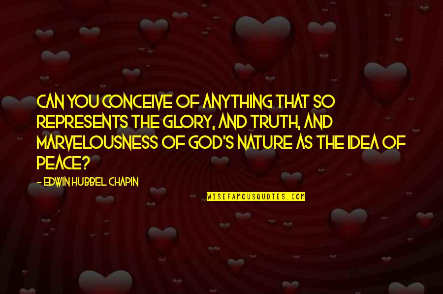 All The Glory To God Quotes By Edwin Hubbel Chapin: Can you conceive of anything that so represents All The Glory To God Quotes By Edwin Hubbel Chapin: Can you conceive of anything that so represents