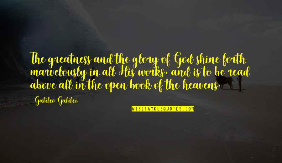 All The Glory To God Quotes By Galileo Galilei: The greatness and the glory of God shine All The Glory To God Quotes By Galileo Galilei: The greatness and the glory of God shine