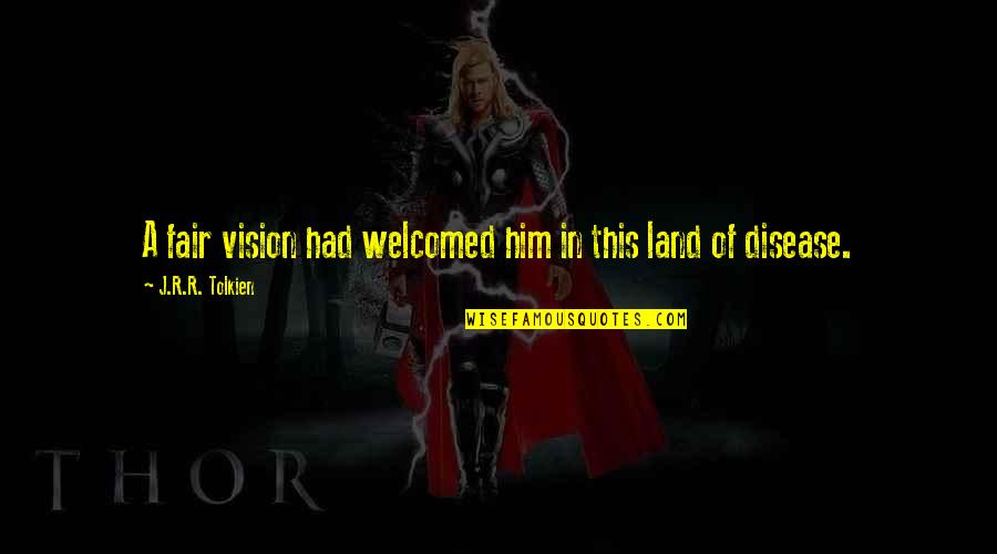 All The Glory To God Quotes By J.R.R. Tolkien: A fair vision had welcomed him in this All The Glory To God Quotes By J.R.R. Tolkien: A fair vision had welcomed him in this