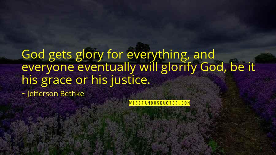 All The Glory To God Quotes By Jefferson Bethke: God gets glory for everything, and everyone eventually All The Glory To God Quotes By Jefferson Bethke: God gets glory for everything, and everyone eventually