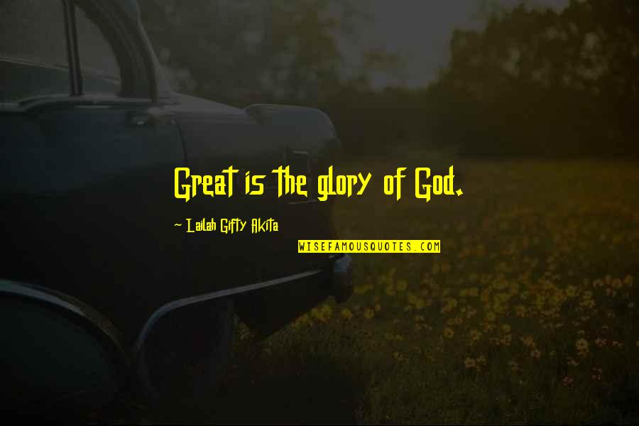 All The Glory To God Quotes By Lailah Gifty Akita: Great is the glory of God. All The Glory To God Quotes By Lailah Gifty Akita: Great is the glory of God.