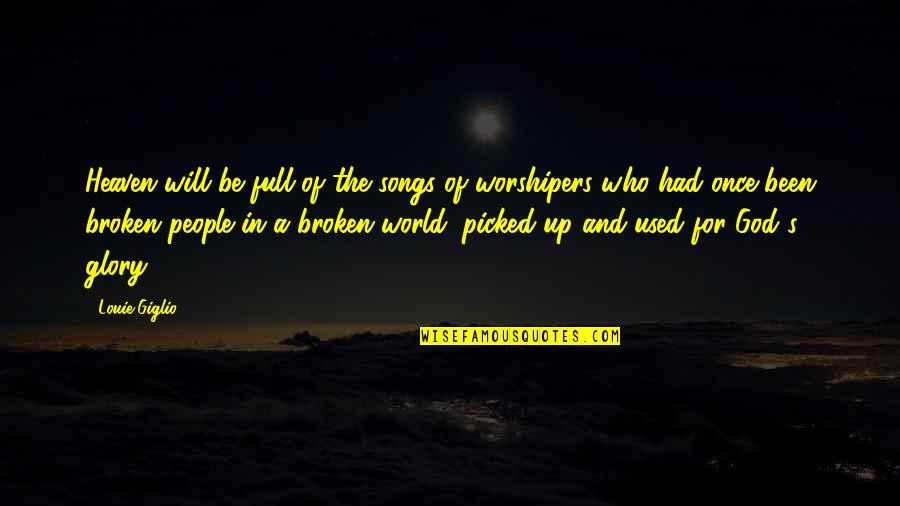 All The Glory To God Quotes By Louie Giglio: Heaven will be full of the songs of All The Glory To God Quotes By Louie Giglio: Heaven will be full of the songs of