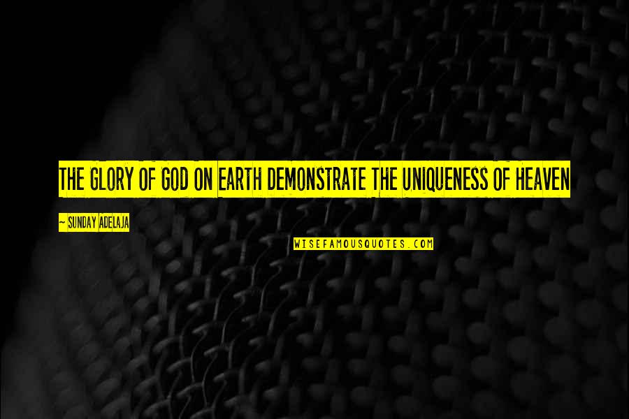 All The Glory To God Quotes By Sunday Adelaja: The Glory Of God On Earth Demonstrate The All The Glory To God Quotes By Sunday Adelaja: The Glory Of God On Earth Demonstrate The