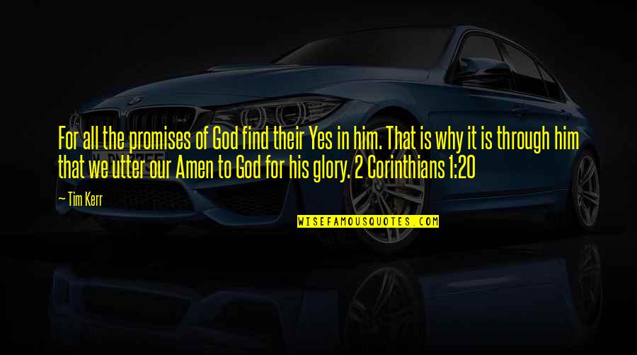 All The Glory To God Quotes By Tim Kerr: For all the promises of God find their All The Glory To God Quotes By Tim Kerr: For all the promises of God find their