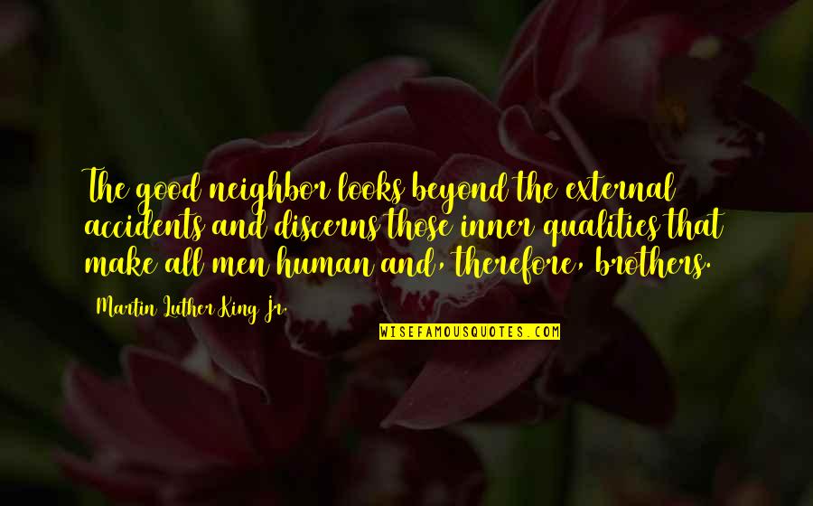 All The King S Men Quotes By Martin Luther King Jr.: The good neighbor looks beyond the external accidents All The King S Men Quotes By Martin Luther King Jr.: The good neighbor looks beyond the external accidents