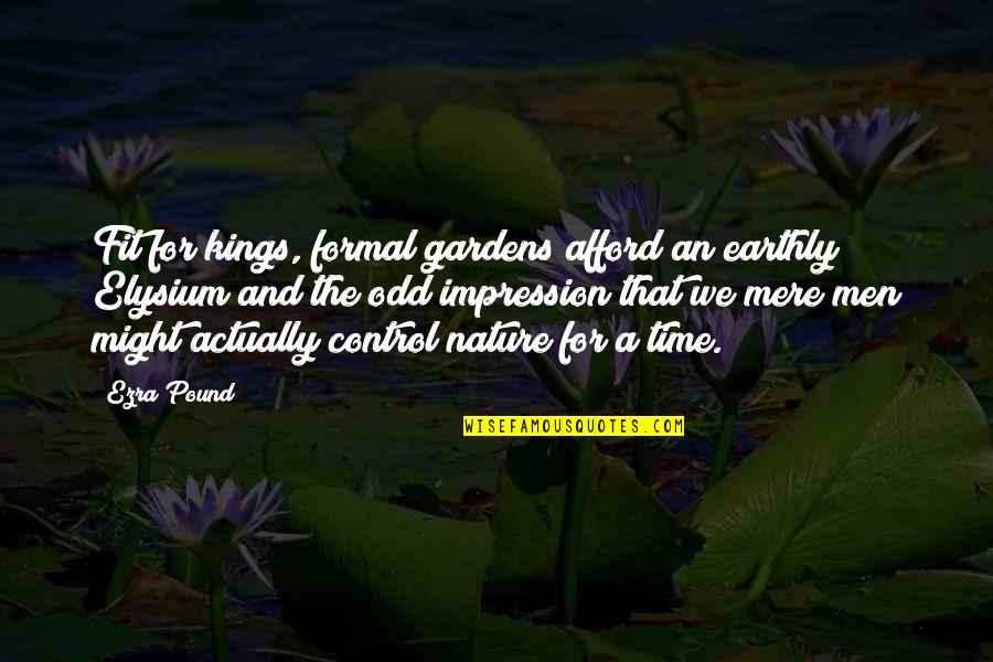 All The Kings Men Quotes By Ezra Pound: Fit for kings, formal gardens afford an earthly