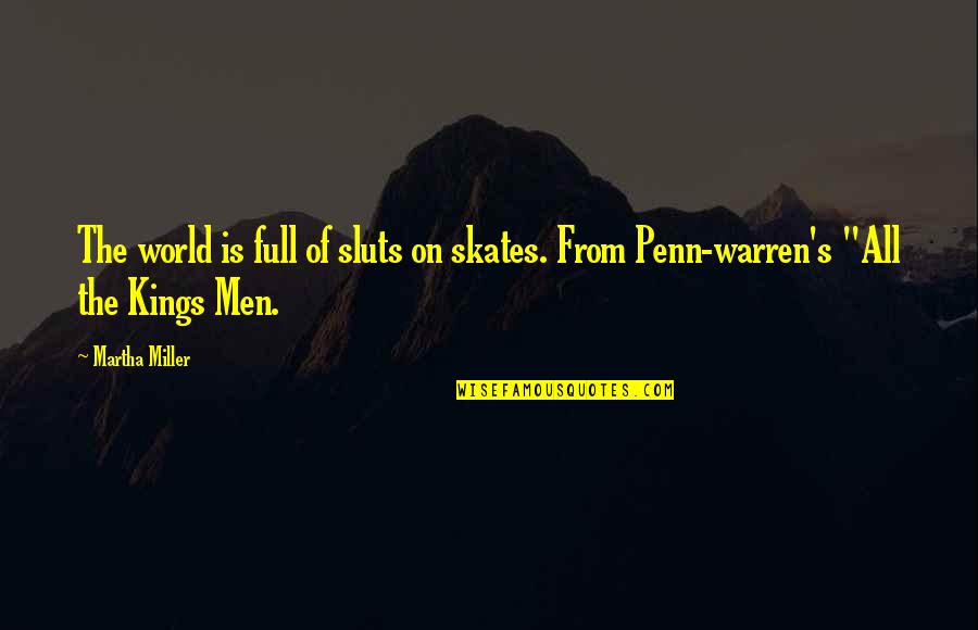 All The Kings Men Quotes By Martha Miller: The world is full of sluts on skates.