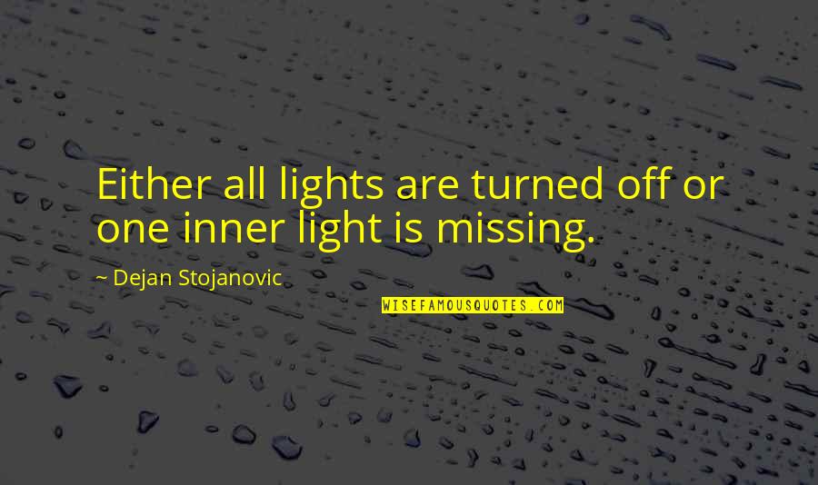 All The Light Quotes By Dejan Stojanovic: Either all lights are turned off or one