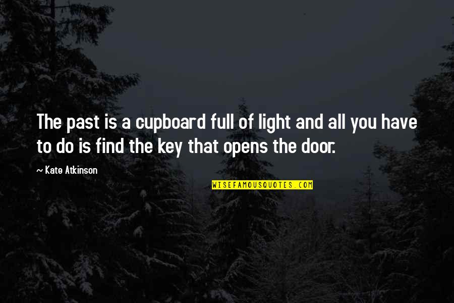 All The Light Quotes By Kate Atkinson: The past is a cupboard full of light
