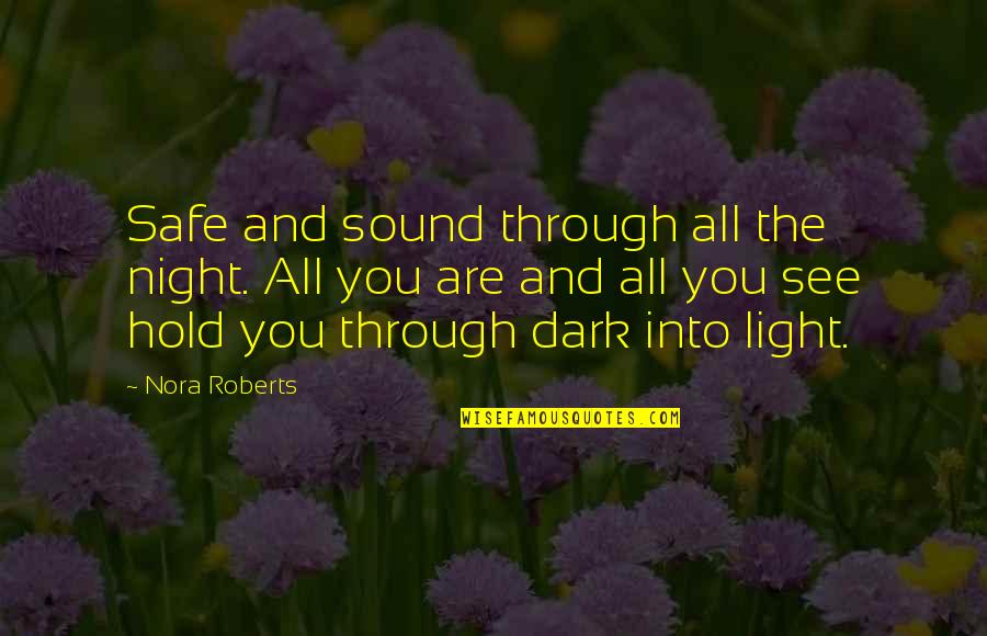 All The Light Quotes By Nora Roberts: Safe and sound through all the night. All