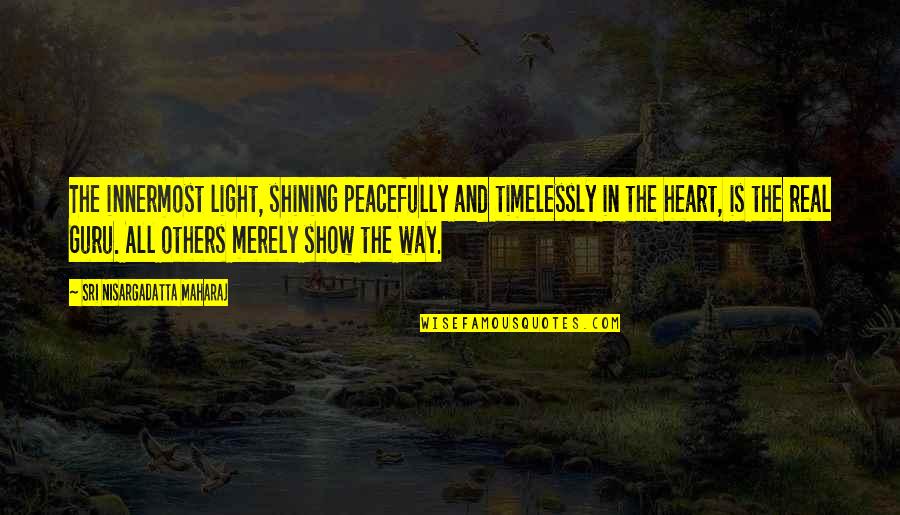 All The Light Quotes By Sri Nisargadatta Maharaj: The innermost light, shining peacefully and timelessly in