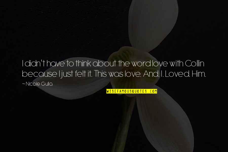 All The Love I Have For You Quotes By Nicole Gulla: I didn't have to think about the word All The Love I Have For You Quotes By Nicole Gulla: I didn't have to think about the word