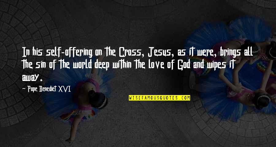 All The Love In The World Quotes By Pope Benedict XVI: In his self-offering on the Cross, Jesus, as