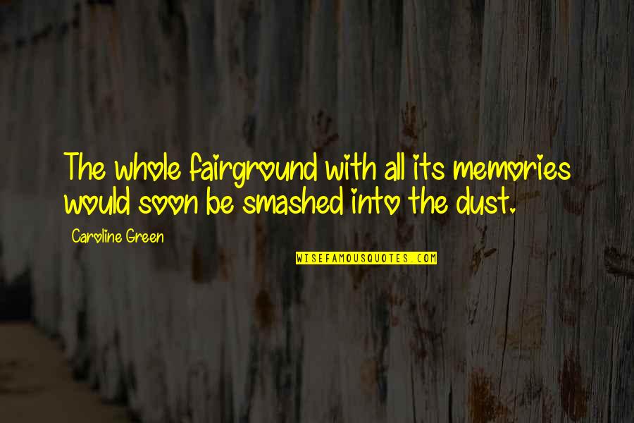All The Memories Quotes By Caroline Green: The whole fairground with all its memories would