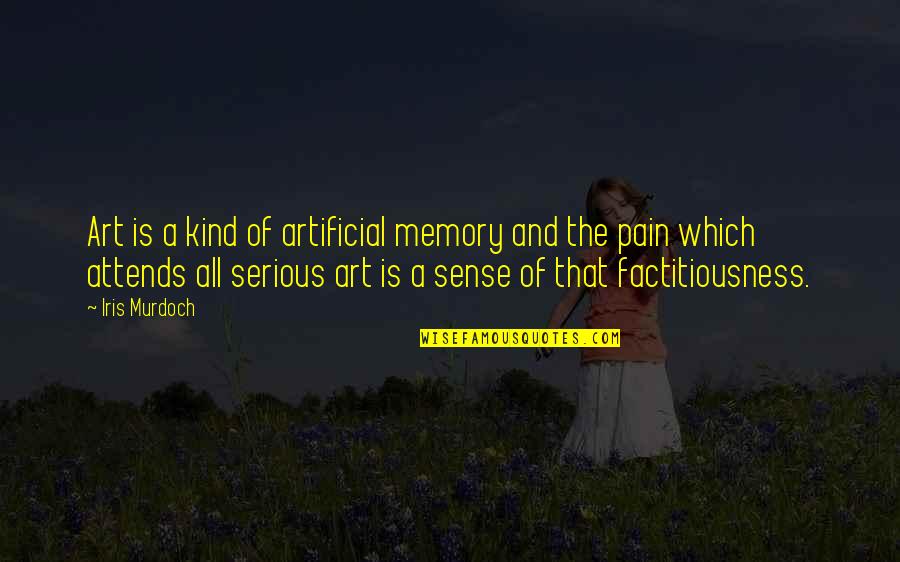 All The Memories Quotes By Iris Murdoch: Art is a kind of artificial memory and