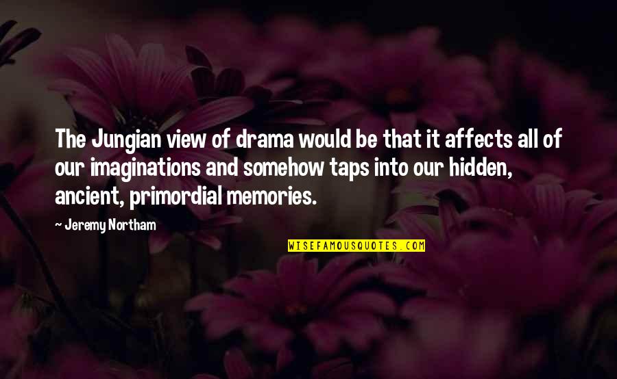 All The Memories Quotes By Jeremy Northam: The Jungian view of drama would be that