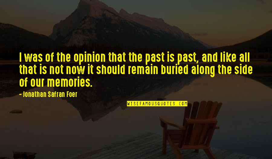 All The Memories Quotes By Jonathan Safran Foer: I was of the opinion that the past